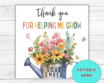 Editable Thank you for helping me grow Gift Tag, Teacher Appreciation Week, End of School Year,Printable Gift Tag, Student, Classroom Gift