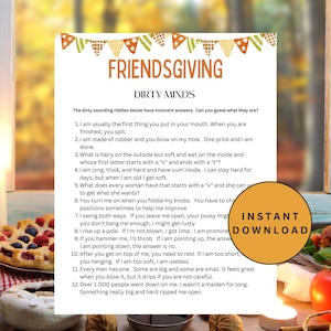 May include: A printable Thanksgiving-themed game with the title "Friendsgiving Dirty Minds". The game features a list of 12 riddles with a dirty-sounding theme, but innocent answers. The game is designed for adults and is perfect for a fun and festive gathering.