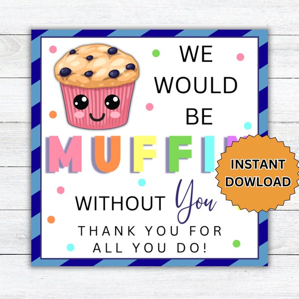 Appreciation Gift Tag, Muffin without you Teacher Appreciation gift, Staff Co worker Nurse Printable Download, School Kid Appreciation Gift