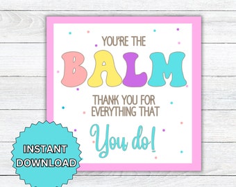You're the Balm Gift Tag, Teacher Appreciation Lip Balm, Staff Co worker Nurse Printable Editable Download, School Kid Appreciation Gift