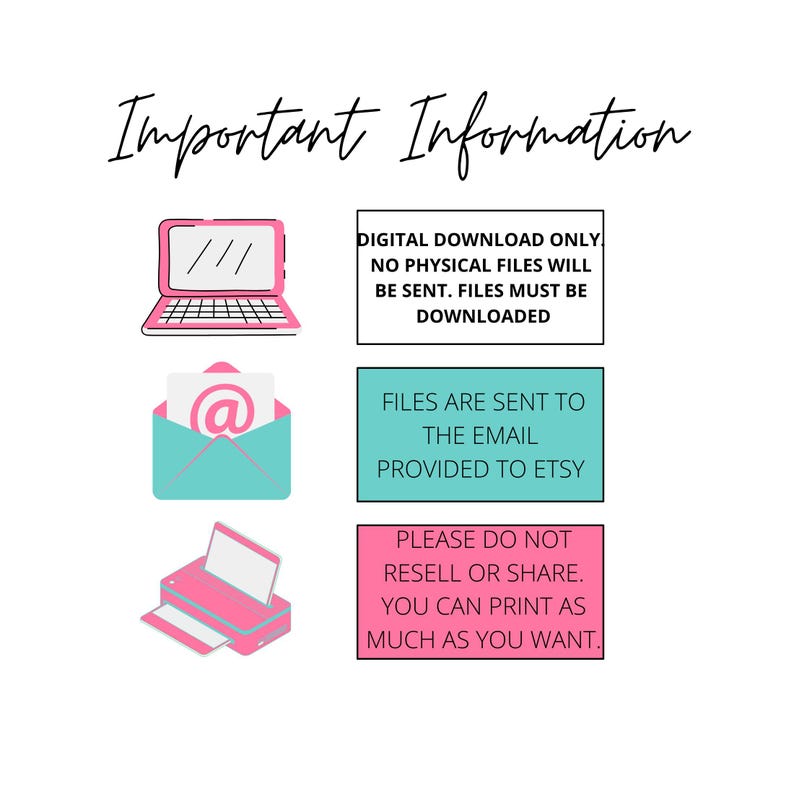 May include: Important information about digital downloads.  The text says: "Digital download only. No physical files will be sent. Files must be downloaded. Files are sent to the email provided to Etsy. Please do not resell or share. You can print as much as you want."