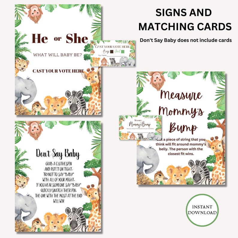 Peut inclure: Cartes de jeu de baby shower &agrave; th&egrave;me animal de la jungle imprimables. Les cartes pr&eacute;sentent une girafe, un z&egrave;bre, un lion, un &eacute;l&eacute;phant et une autruche. Le texte sur les cartes indique "He or She", "Cast Your Vote Here", "Don't Say Baby", "Grab a clothespin and put it on tight. Try not to say "baby" with all of your might. If you hear someone say "baby" quickly snatch their pin. The one with the most at the end will win", "Measure Mommy's Bump", "Cut a piece of string that you think will fit around mommy's belly. The person with the closest fit wins."