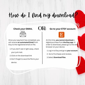 May include: A white and red graphic with the text "How do I find my download?" and instructions on how to download a digital purchase from Etsy. The instructions are divided into two sections: "Check your EMAIL" and "Go to your ETSY account".