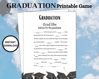 May include: A printable graduation game with a fill-in-the-blank format. The game is titled "Grad Libs: Advice for the Graduate". The game features a graduation cap design and the text "We know you are so ____ to be graduating from the University of _____. You have earned a degree on your preferred major, but we thought you would explore ____ instead. You've spent ____ hours each week studying and were able to stay up late thanks to the huge amount of ____. We are very ____ that you are able to finish college in ____ years instead of four years like everyone thought. My only advice to you is to sing ____ always when you ____ and never ____. All my _____."