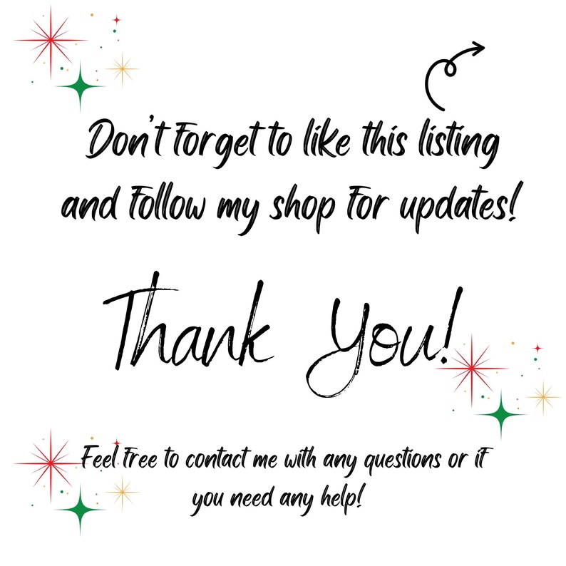 Op de afbeelding: Een witte achtergrond met zwarte tekst die luidt: "Vergeet niet om deze vermelding leuk te vinden en mijn winkel te volgen voor updates! Bedankt! Neem gerust contact met me op als je vragen hebt of als je hulp nodig hebt!" Er zijn rode en groene sterren rond de tekst verspreid.