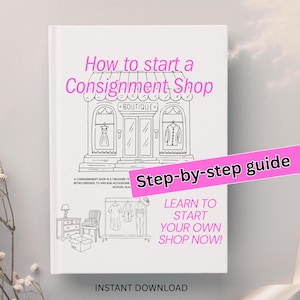 May include: A white book cover with the title "How to start a Consignment Shop" in pink. The cover features a black and white illustration of a boutique and the text "Step-by-step guide". The words "Instant Download" are at the bottom.