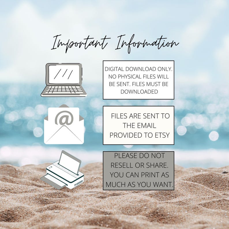 May include: An image with the text "Important Information" above illustrations of a laptop, an envelope with an at symbol, and a printer. The text states that this is a digital download, files are sent to the email provided to Etsy, and to not resell or share.