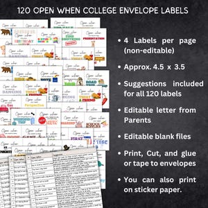 May include: A set of 120 printable "Open When" envelope labels for college students. The labels are designed to be printed, cut, and glued or taped to envelopes. The labels feature a variety of fun and encouraging messages, such as "Open when you're having a bad day" and "Open when you need a laugh". The labels are also editable, so you can personalize them with your own messages. The image also includes a list of suggestions for what to put in each envelope.