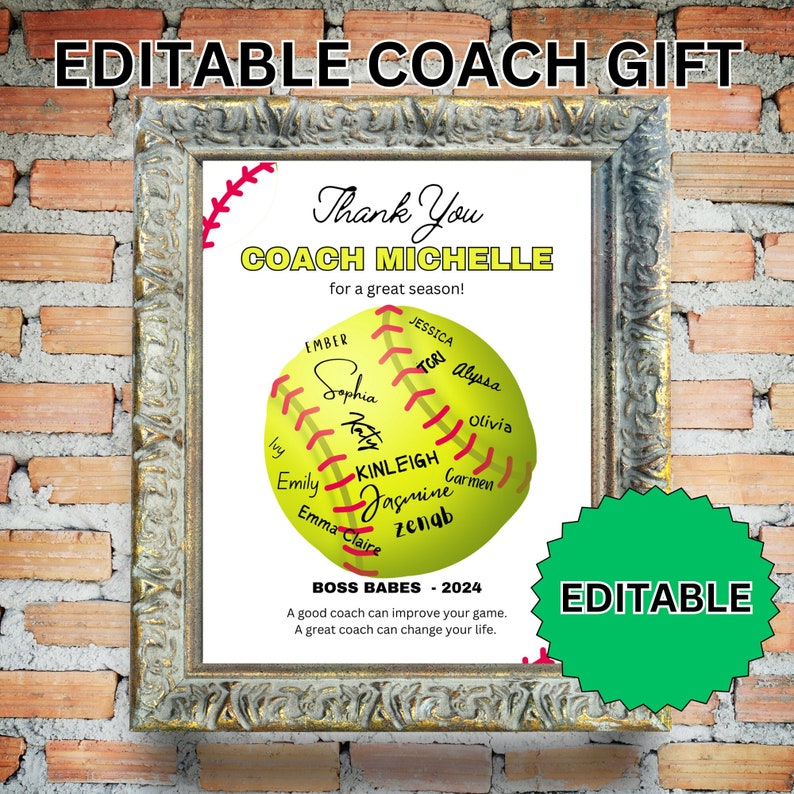 May include: A printable thank you gift for a softball coach. The design features a yellow softball with red stitching and the names of the players written on it. The text "Thank You Coach Michelle for a great season!" is at the top of the design. The text "Boss Babes - 2024" is at the bottom of the design. The text "A good coach can improve your game. A great coach can change your life." is below the text "Boss Babes - 2024".