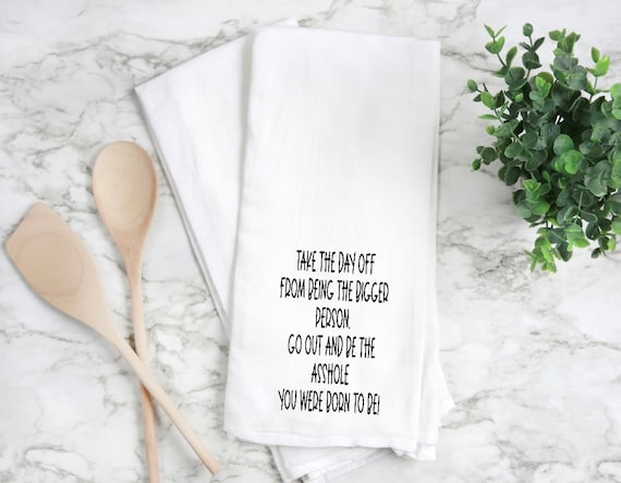 flour sack towel, kitchen towel, tea towel, hand towel, fun kitchen towel,  funny tea towel. flour sack towel, inappropriate gift for friend