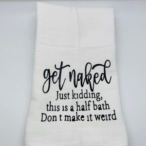 flour sack towel, kitchen towel, tea towel, hand towel, funny kitchen towel, funny tea towel.  flour sack towel, get naked