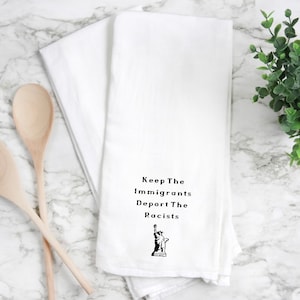 Keep the immigrants deport the racists, flour sack towel, kitchen towel, tea towel, funny kitchen towel, funny tea towel.  flour sack towel