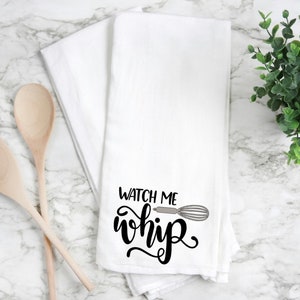 Watch me whip flour sack towel, kitchen towel, tea towel, hand towel, funny kitchen towel, funny tea towel.  Funny housewarming gift