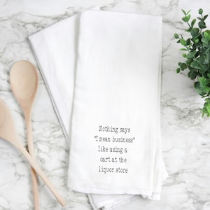 flour sack towel, kitchen towel, tea towel, funny kitchen towel. Nothing says I mean business like using a cart at the liquor store