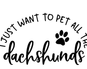 May include: Black and white graphic design with a paw print and the text "I just want to pet all the dachshunds".