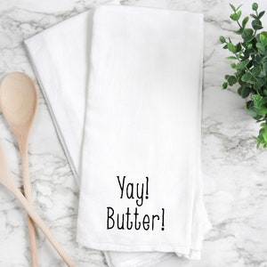 Yay butter flour sack towel, kitchen towel, tea towel, hand towel, funny kitchen towel, funny tea towel.  gift for friend