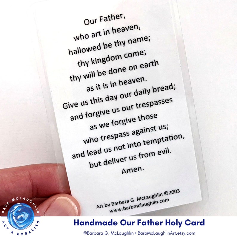 This reverse side of this holy card is the Our Father prayer. Lovely handmade holy card to share with Catholic friends and family. Free shipping in the US. US shipping only. ©Barbara G. McLaughlin