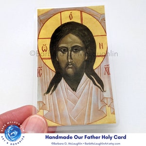 This handmade holy card features the Our Father prayer and Icon of the Holy Face of Jesus. Traditional image of Christ to share with others. Lovely laminated prayer card for all ages. Free shipping in the US. US shipping only. ©Barbara G. McLaughlin