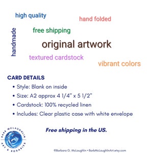 Each card is handmade in my art studio with art taken from my original paintings. I design, print, and fold each card. Each A2 card is approximately 4 1/4 inches by 5 1/2 inches, blank on the inside, and printed on 100% recycled linen cardstock.