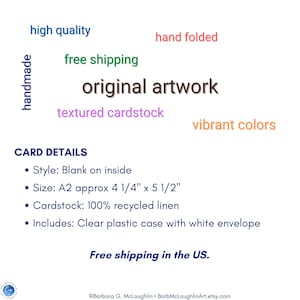 Each card is handmade in my art studio with art taken from my original paintings. I design, print, and fold each card. Each A2 card is approximately 4 1/4 inches by 5 1/2 inches, blank on the inside, and printed on 100% recycled linen cardstock.
