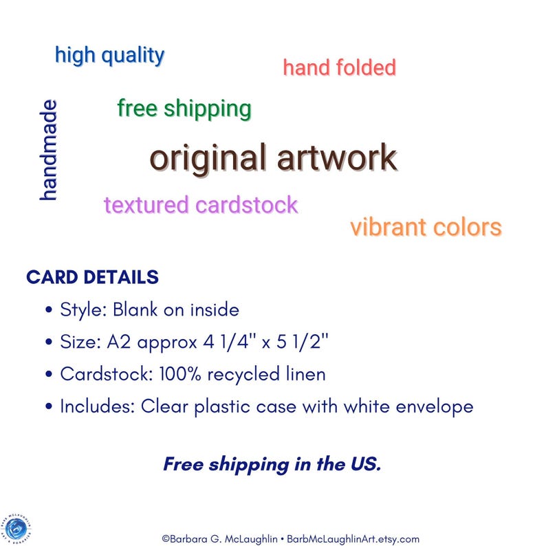 Each card is handmade in my art studio with art taken from my original paintings. I design, print, and fold each card. Each A2 card is approximately 4 1/4 inches by 5 1/2 inches, blank on the inside, and printed on 100% recycled linen cardstock.