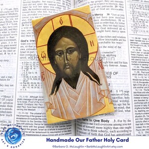 Handmade holy card featuring the print of my Icon of the Holy Face of Jesus. The Our Father prayer is on the reverse side. Great little Catholic gift for men, women, boys, and girls. Free shipping in the US. US shipping only. ©Barbara G. McLaughlin