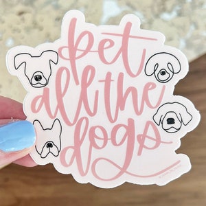 pet all the dogs vinyl sticker, dog lover gift, cute dog stickers, quote, dog laptop sticker, dog tumbler sticker, puppy, gift for dog lover