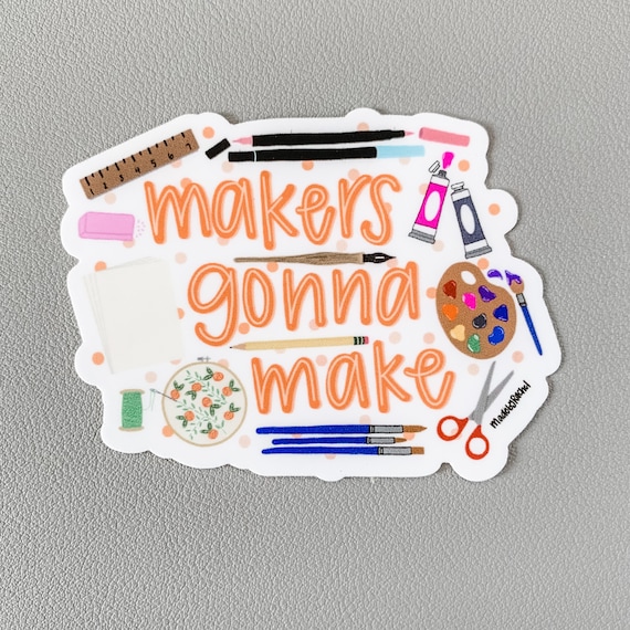 Makers Gonna Make sticker for artist, gift for artist, crafter gift, art  sticker, crafting gift for maker, sticker for maker, laptop sticker