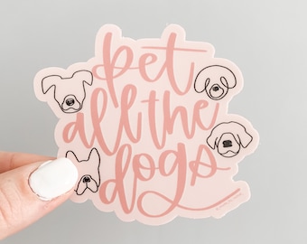 Pet all the dogs vinyl sticker, dog lover gift, cute dog stickers, quote, dog laptop sticker, dog tumbler sticker, puppy, gift for dog lover