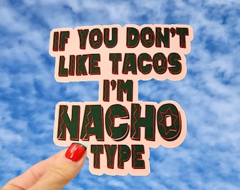 If You Dont Like Tacos Im Nacho Type Sticker, Nacho Sticker, Tacos Sticker, Nacho Type Sticker, Mexican Food Sticker, Tacos & Nachos Sticker