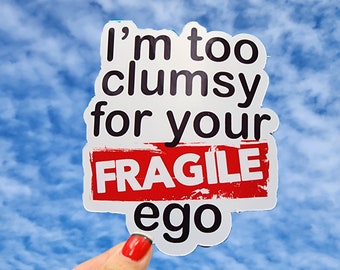 Je suis trop maladroit pour votre autocollant d'ego fragile, autocollant d'ego, autocollant d'une doublure, autocollant drôle