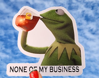 None Of My Business Sticker, Kermit The Frog Sticker, Kermit Sticker, Kermit Meme Sticker, Kermit Drinking Tea Sticker