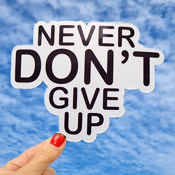 Never Dont Give Up Sticker, Never Give Up Sticker, Dont Give Up Sticker, Motivational Sticker