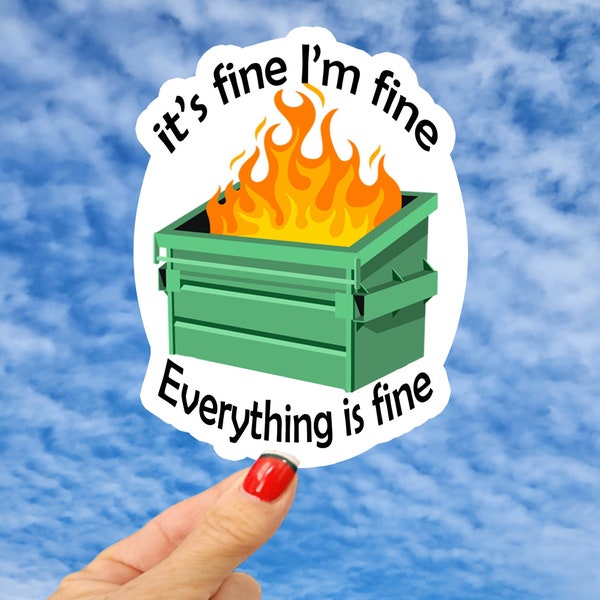 Everything is Fine Sticker, Its Fine Im Fine Everything is Fine Sticker, Dumpster on Fire Sticker, All is Good Sticker, Motivational Sticker