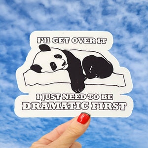 Ill Get Over It I Just Need To Be Dramatic First Sticker, Funny Dramatic Sticker, Drama Panda Sticker, Sarcasm Drama Sticker