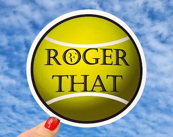 Roger That Sticker, Roger Federer Sticker, Roger Federer Tennis Sticker, Tennis Ball Sticker, Roger That Roger Federer Tennis Ball Sticker