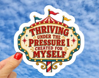 Thriving Under The Pressure I Created For Myself Sticker, Anxiety Sticker, Sarcastic Overthinking Sticker, Mental Health Sticker