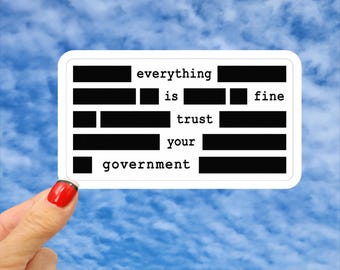 Redacted Government Sticker, Everything Is Fine Trust Your Government, Political Satire Sticker, Conspiracy Humor Sticker