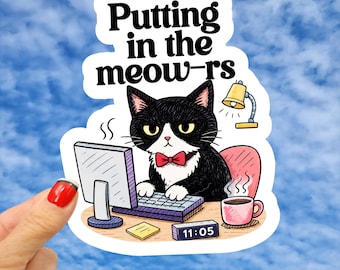 Putting In The Meow-rs Sticker, Putting In The Hours Cat Sticker, Funny Cat Sticker, Hard Work Cat Sticker