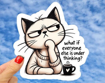 What if Everyone Else is Under Thinking Sticker, Overthinking Sticker, Funny Cat Sticker, Overwhelmed Sticker, Think Too Much Sticker