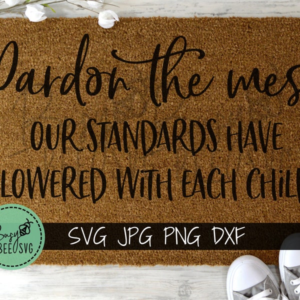 Pardon The Mess Our Standards Have Lowered With Each Child svg cut file. Farmhouse Decor svg. Pardon the Mess Quote svg. Rustic Home svg