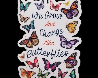 Butterflies Sticker with Gorgeous Colors on White Vinyl, We Grow And Change Like Butterflies, Positive Sticker for Water Bottle, Cell Phone