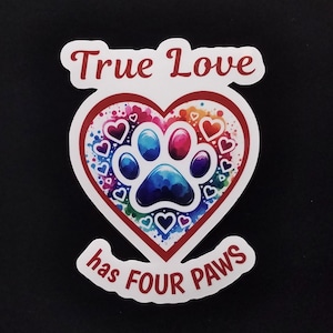 White Vinyl Sticker, True Love Has Four Paws, Weatherproof, Gift For Dog Mom, Cat Mom or Vet, Sticker For Cell Phone, Laptop, Water Bottle