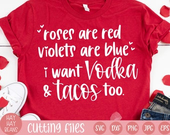 Roses are red, violets are blue svg | vodka and tacos svg | roses are red violets are blue i want vodka and tacos too | valentines day svg