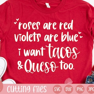 roses are red violets are blue i want tacos and queso too svg valentine's day svg cricut cut files svg png jpg eps dxf files love image 1