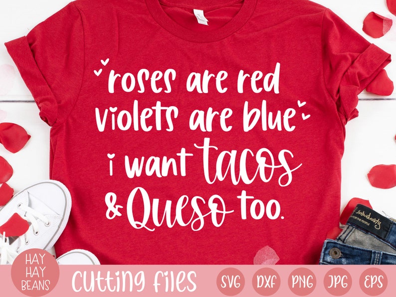 roses are red violets are blue i want tacos and queso too svg valentine's day svg cricut cut files svg png jpg eps dxf files love image 1