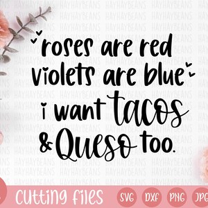 roses are red violets are blue i want tacos and queso too svg valentine's day svg cricut cut files svg png jpg eps dxf files love image 4