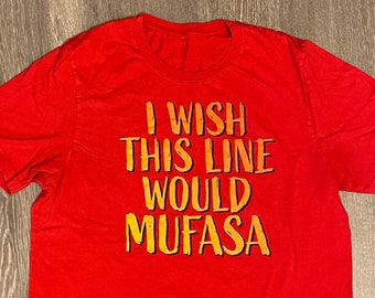 I Wish This Line Would Mufasa Funny Disney Shirt / The Lion King Shirt / Funny Lion King T-Shirt / Sarcastic Disney Shirt