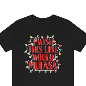 May include: Black t-shirt with a red graphic of Christmas lights that reads "I wish this line would Mufasa".