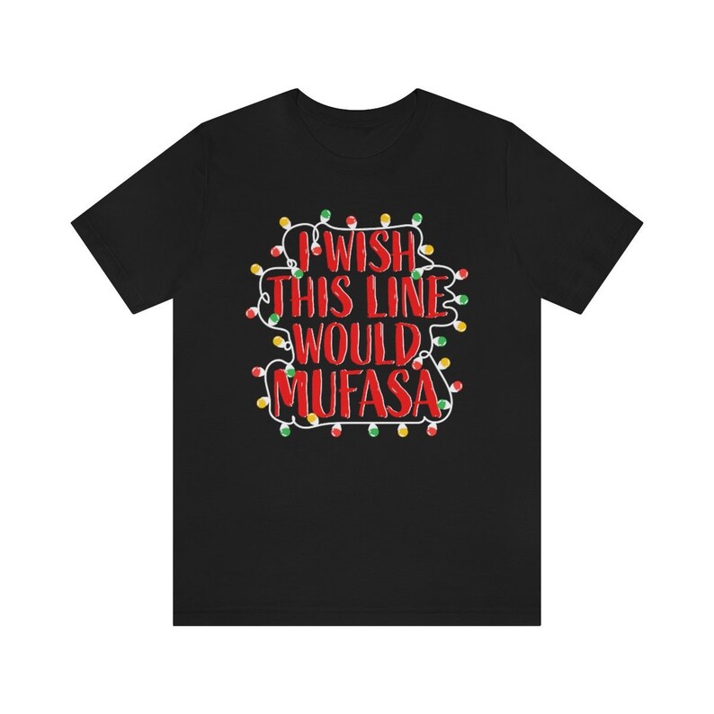 May include: Black t-shirt with a red graphic of Christmas lights that reads "I wish this line would Mufasa".